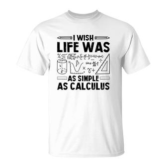 I Wish Life Was As Simple As Calculus Math Teacher Black Version T-Shirt - Seseable