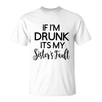 If Im Drunk Sister Fault 2022 Trend T-Shirt - Seseable