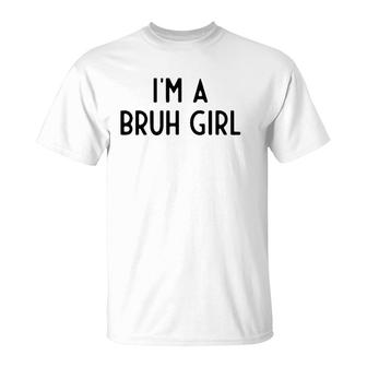 Im A Bruh Girl I Funny White Lie Party T-Shirt | Mazezy