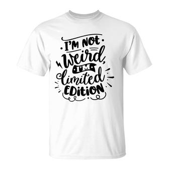 Im Not Weird Im Limited Edition Sarcastic Funny Quote Black Color T-Shirt - Seseable