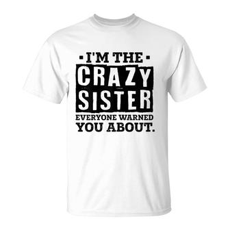 Im The Crazy Sister Everyone Warned You About Sister Love T-Shirt - Seseable