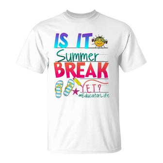 Is It Summer Break Yet Educator Life Teacher Kids Graduation T-Shirt - Seseable