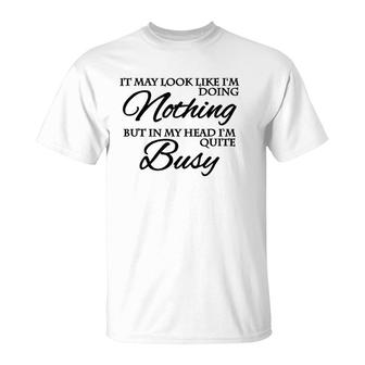 It May Look Like Im Doing Nothing T-Shirt - Seseable