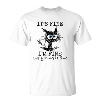 Its Fine Im Fine Everything Is Fine Funny Cat Dad Cat Mom T-Shirt | Mazezy