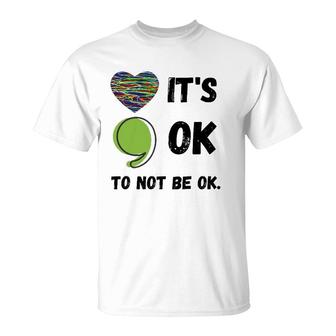 Its Okay To Not Be Okay Mental Health Awareness Depression T-Shirt - Seseable