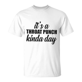 Its A Throat Punch Kinda Day New Trend T-shirt - Thegiftio UK