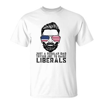 Just A Regular Dad Trying Not To Raise Liberals Fathers Day T-Shirt - Seseable