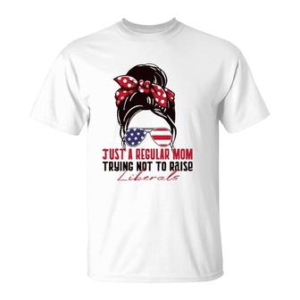 Just A Regular Mom Trying Not To Raise Liberals Republican T-Shirt - Seseable