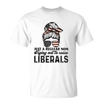 Just A Regular Mom Trying Not To Raise Liberals T-Shirt - Seseable