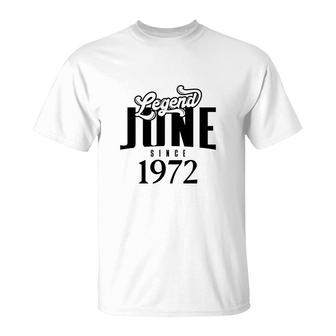 Legend Since June 1972 Birthday 50Th T-Shirt - Seseable