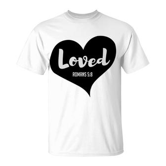 Loved Romans 58 Bible Verse Valentines Christian T-Shirt - Monsterry