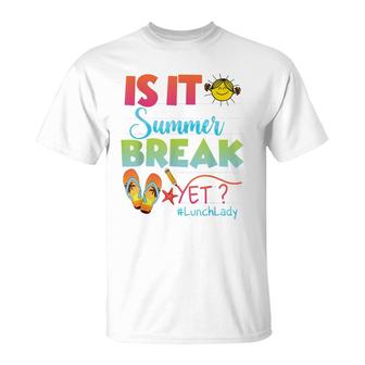 Lunch Lady Is It Summer Break Yet Last Day Of School T-Shirt - Seseable