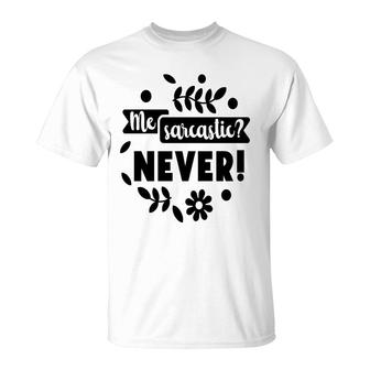 Me Sarcastic Never Sarcastic Funny Quote T-Shirt - Seseable