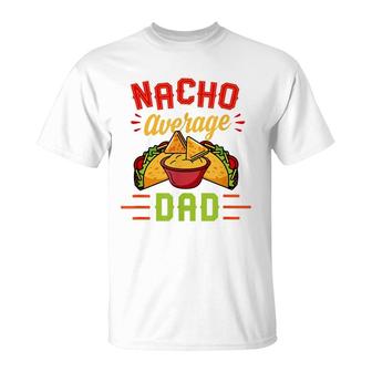 Mens Nacho Average Dad Funny Nachos Cheese Tacos Christmas Gift T-Shirt - Seseable