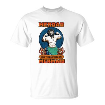Merdad Dont Mess With My Mermaid Merman Father Gift Idea T-Shirt | Mazezy