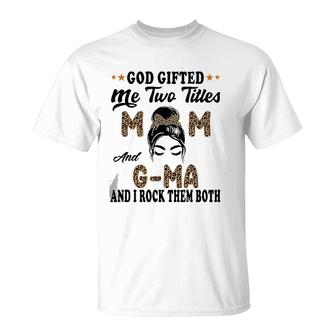 Mothers Day G Ma God Gifted Me Two Titles Mom And G Ma T-Shirt - Seseable