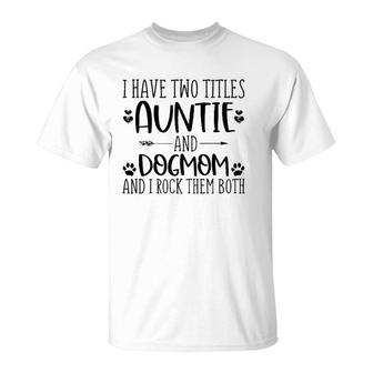Mothers Day I Have Two Titles Auntie And Dog Mom T-Shirt - Seseable