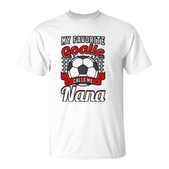 My Favorite Goalie Calls Me Nana Soccer Player Grandma T-Shirt - Seseable