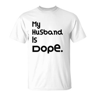 My Husband Is Dope Valentines Day Gift T-Shirt - Monsterry