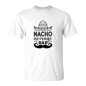 Nacho Average Dad Full Black Graphic Great T-Shirt - Seseable