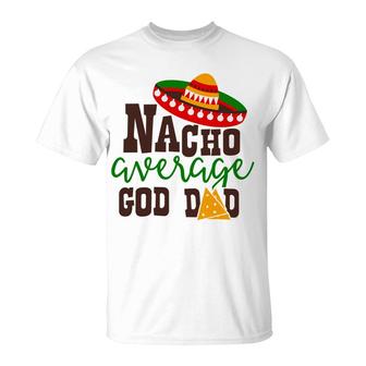 Nacho Average Dad God Dad Colored Great T-Shirt - Seseable