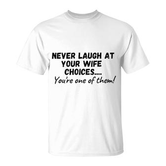 Never Laugh At Your Wifes Choices 2022 Trend T-Shirt - Seseable