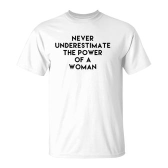Never Underestimate The Power Of A Woman Tee T-Shirt - Seseable