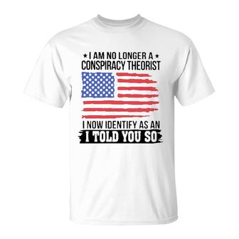 I Am No Longer A Conspiracy Theorist Attractive 2022 T-shirt - Thegiftio