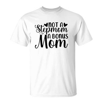 Not A Stepmom A Bonus Mom Mothers Day Idea T-Shirt - Seseable