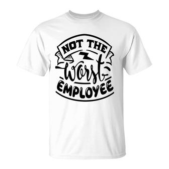 Not The Worst Employee Sarcastic Funny Quote White Color T-Shirt - Seseable