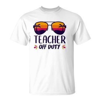Off Duty Teacher Funny Last Day Teachers Appreciation Gift T-Shirt - Seseable