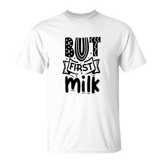Official But First Milk Baby Idea Gift For Baby T-Shirt - Seseable