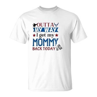 Outta My Way I Get My Daddy Mommy Husband Back Today Air Force Deployment Homecoming Personalized With Family Name And Year T-Shirt - Seseable