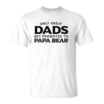 Papa Bear Gift Only Great Dads Get Promoted To Papa Bear T-Shirt - Seseable