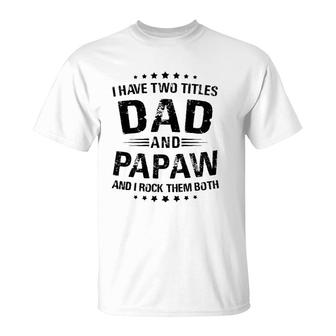 Papaw Gift I Have Two Titles Dad And Papaw T-Shirt - Seseable