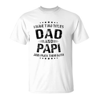 Papi Gift I Have Two Titles Dad And Papi Zip T-Shirt - Seseable