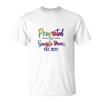 Promoted To Single Mom 2022 Tie Dye New Gift T-Shirt - Seseable
