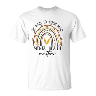 Rainbow Be Kind To Your Mind Mental Health Matters T-Shirt - Seseable