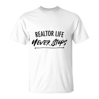 Realtor Life Never Stops Real Estate Agent T-Shirt - Seseable