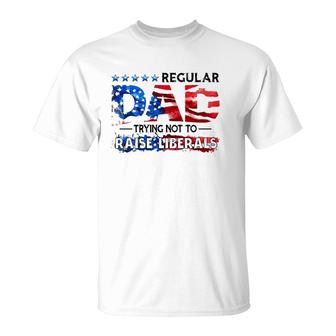 Regular Dad Trying Not To Raise Liberal Usa American Flag Republican Fathers Day T-Shirt - Seseable