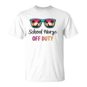 School Nurse Off Duty Summer Vacation Last Day Of School T-Shirt - Seseable