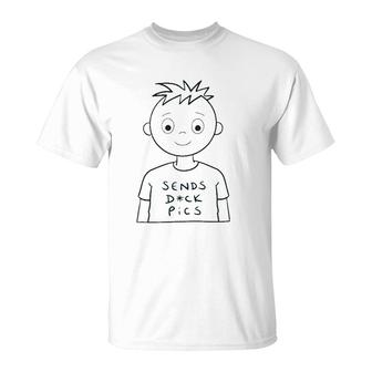Sends Dck Pics Funny Saying T-Shirt | Mazezy UK