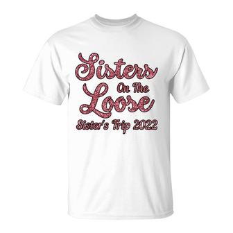 Sisters On The Loose Sisters Trip 2022 Cool Girls Trip T-shirt - Thegiftio UK
