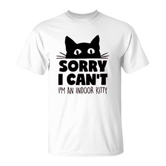 Sorry I Cant Im An Indoor Kitty Cute Pet T-Shirt - Seseable