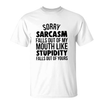 Sorry Sarcasm Falls Out Of My Mouth Like Stupidity 2022 Trend T-Shirt - Seseable