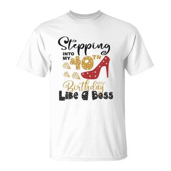 Stepping Into My 40Th Birthday Like A Boss T-Shirt - Seseable
