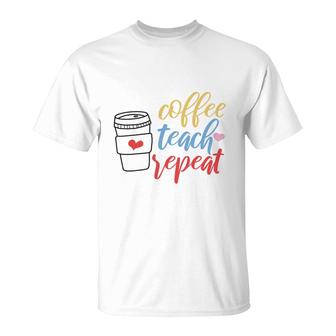 Teacher Coffee Teach Repeat Coffee Great T-Shirt - Seseable
