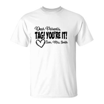 Teacher Dear Parents Tag Youre It Love Mrs Smith Heart Gift Last Day Of School T-Shirt - Seseable