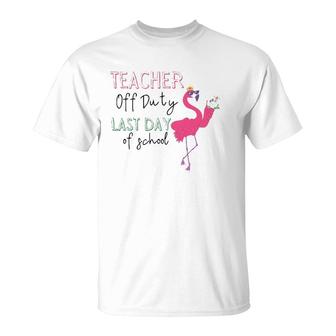 Teacher Off Duty Last Day Of School Teacher Flamingo Summer T-Shirt - Seseable