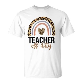 Teacher Off Duty Rainbow Leopard Last Day Of School Teacher T-Shirt | Mazezy